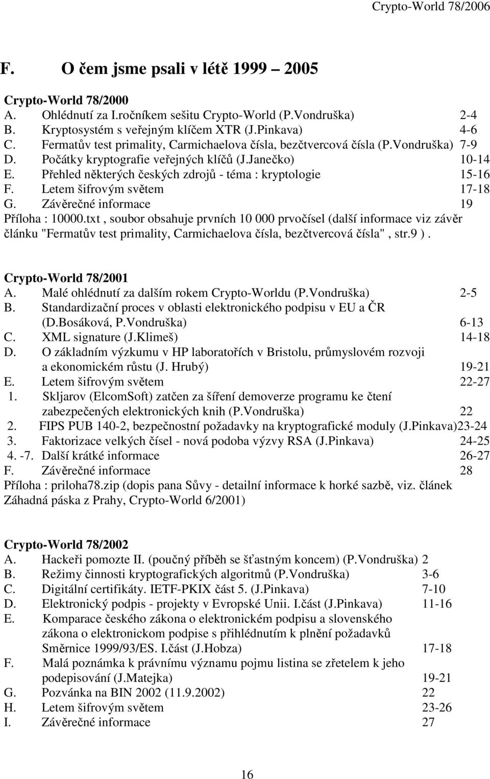 Přehled některých českých zdrojů - téma : kryptologie 15-16 F. Letem šifrovým světem 17-18 G. Závěrečné informace 19 Příloha : 10000.