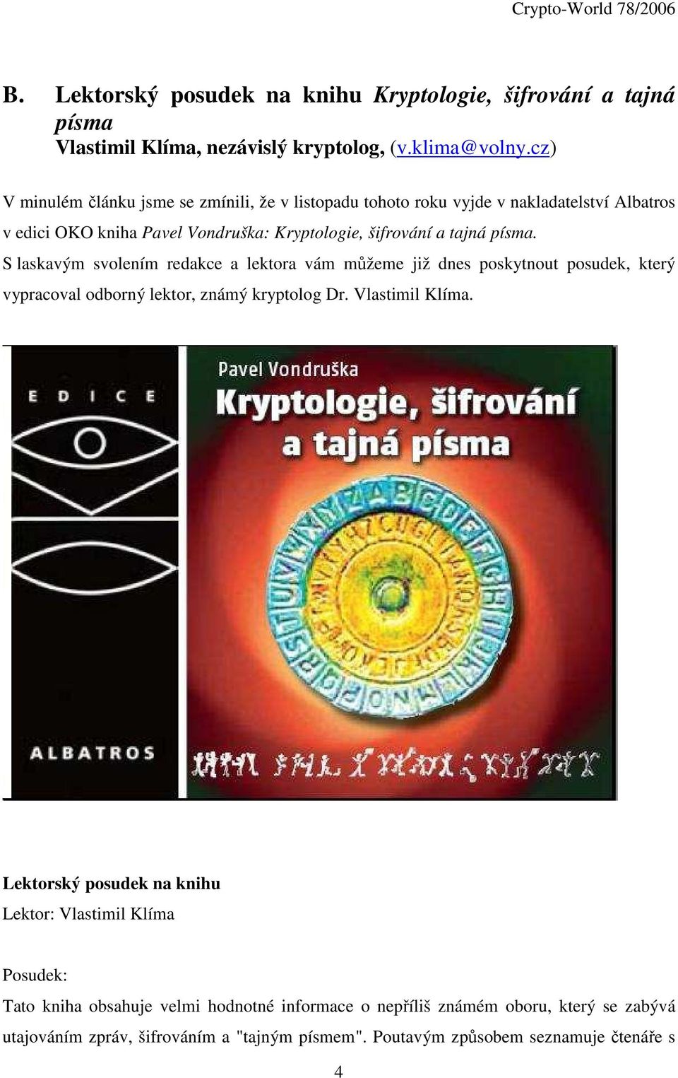 písma. S laskavým svolením redakce a lektora vám můžeme již dnes poskytnout posudek, který vypracoval odborný lektor, známý kryptolog Dr. Vlastimil Klíma.