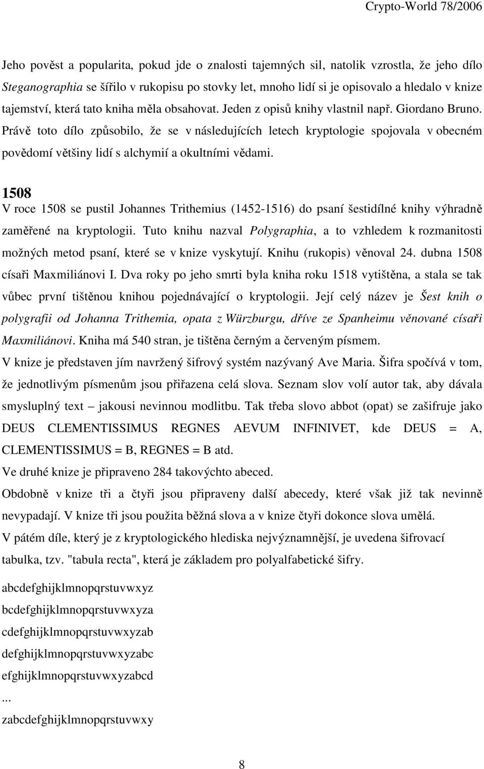 Právě toto dílo způsobilo, že se v následujících letech kryptologie spojovala v obecném povědomí většiny lidí s alchymií a okultními vědami.