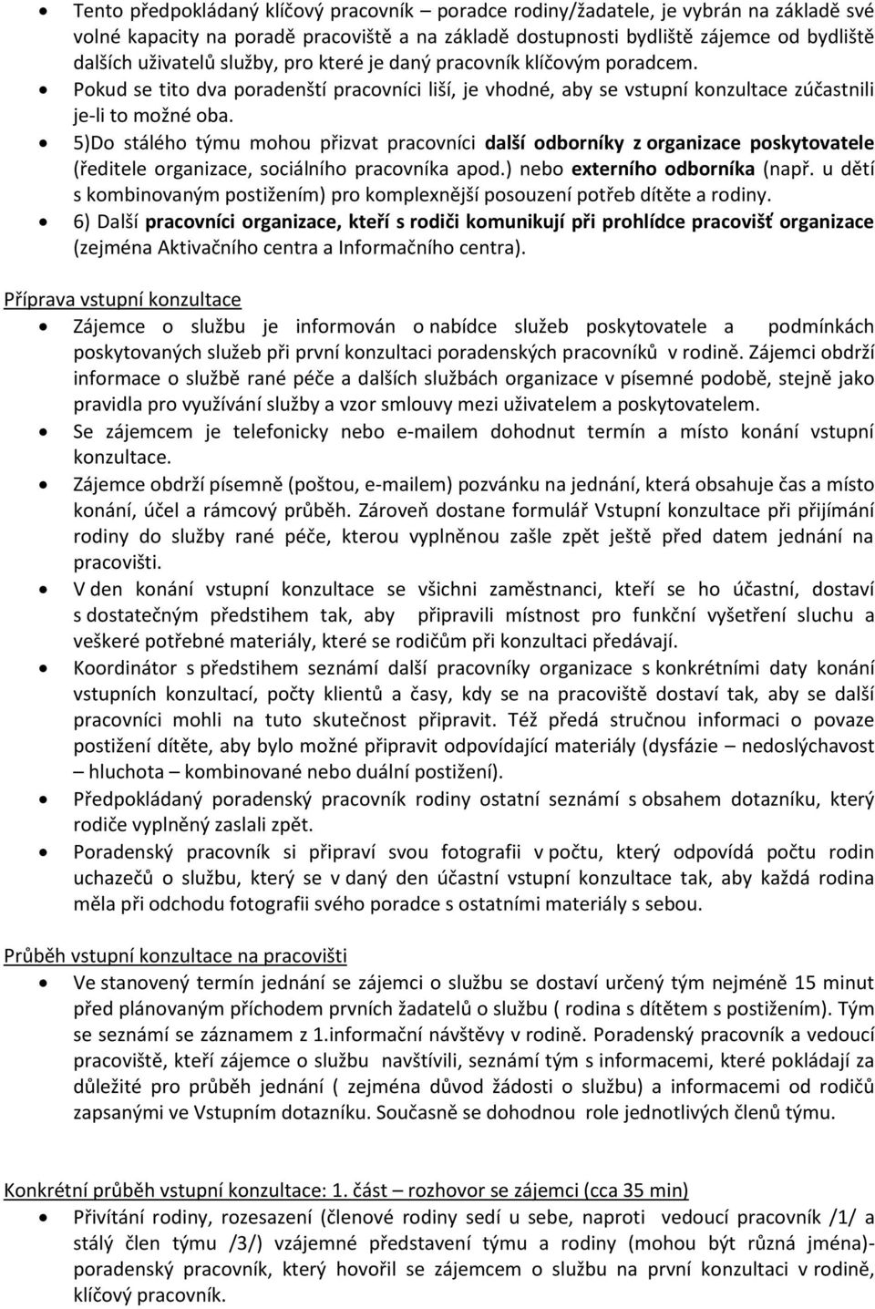 5)Do stálého týmu mohou přizvat pracovníci další odborníky z organizace poskytovatele (ředitele organizace, sociálního pracovníka apod.) nebo externího odborníka (např.