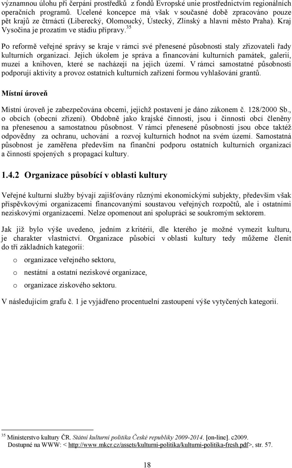 35 Po reformě veřejné správy se kraje v rámci své přenesené působnosti staly zřizovateli řady kulturních organizací.