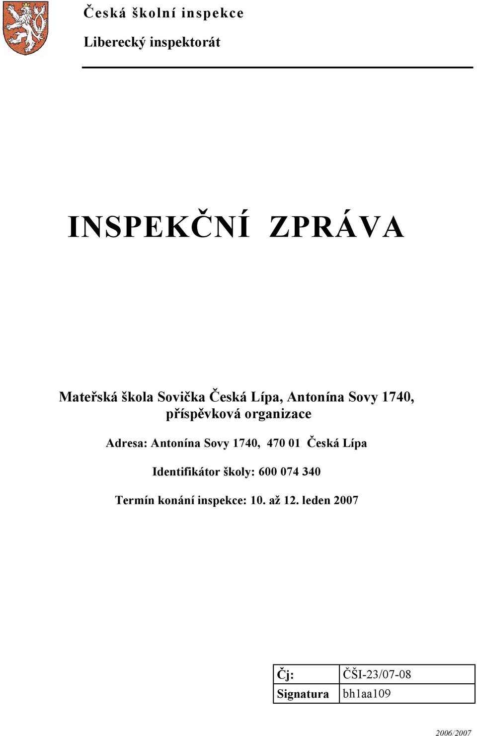 Antonína Sovy 1740, 470 01 Česká Lípa Identifikátor školy: 600 074 340 Termín