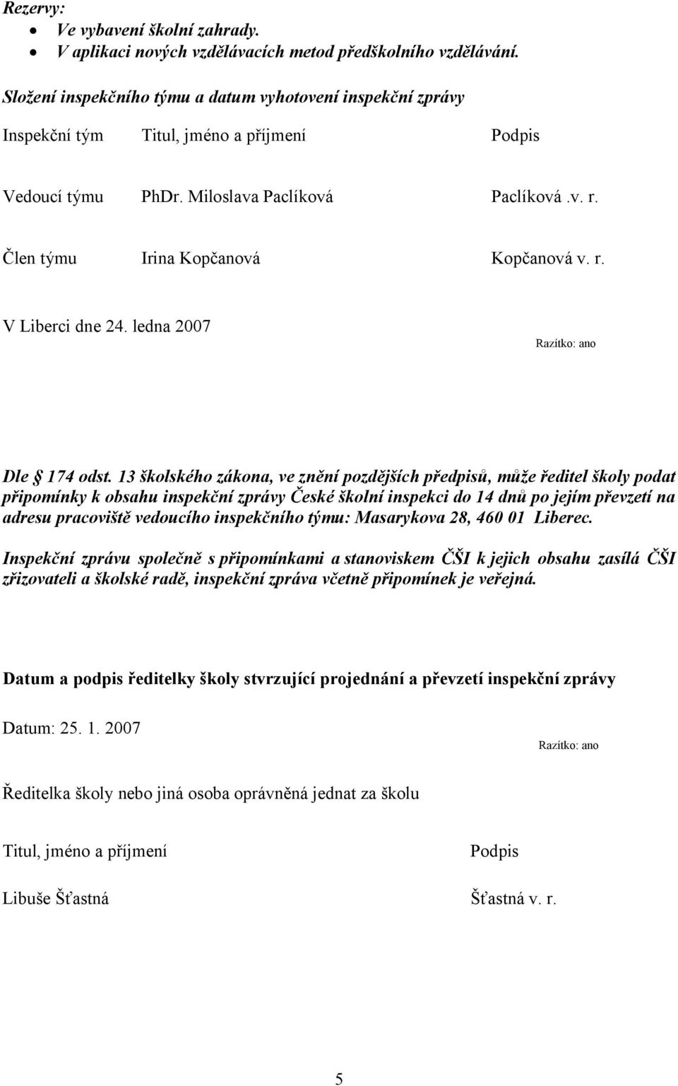 r. V Liberci dne 24. ledna 2007 Razítko: ano Dle 174 odst.