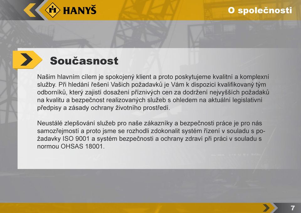 kvalitu a bezpečnost realizovaných služeb s ohledem na aktuální legislativní předpisy a zásady ochrany životního prostředí.