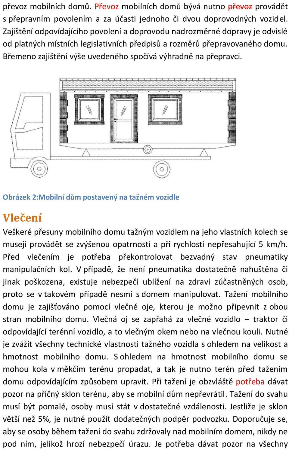 Břemeno zajištění výše uvedeného spočívá výhradně na přepravci.