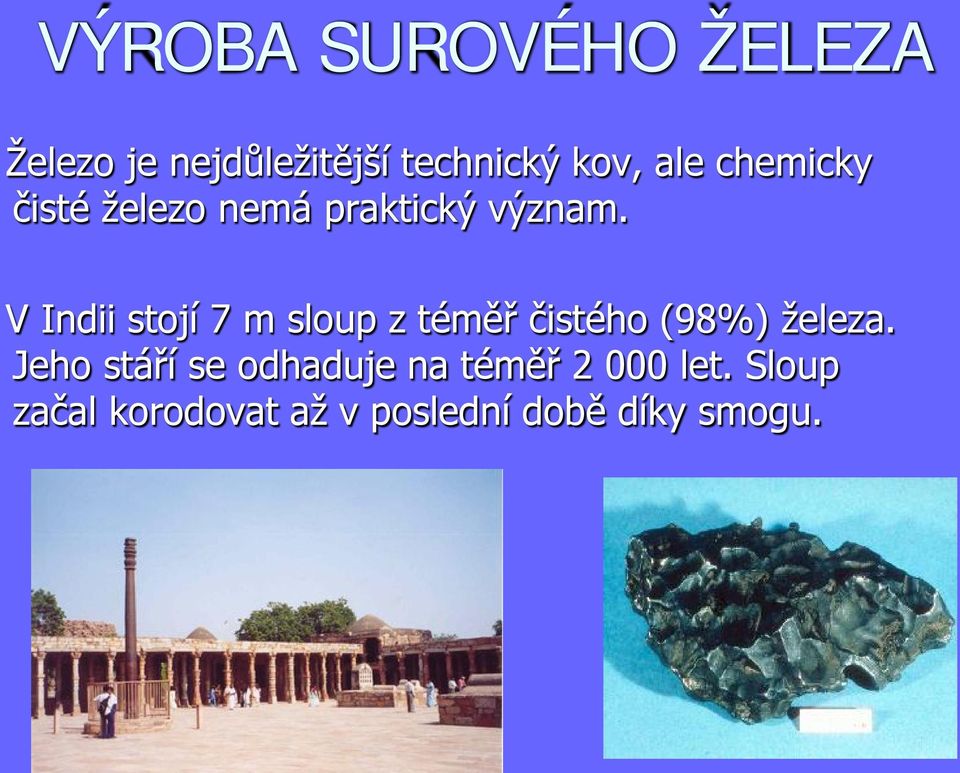 V Indii stojí 7 m sloup z téměř čistého (98%) železa.