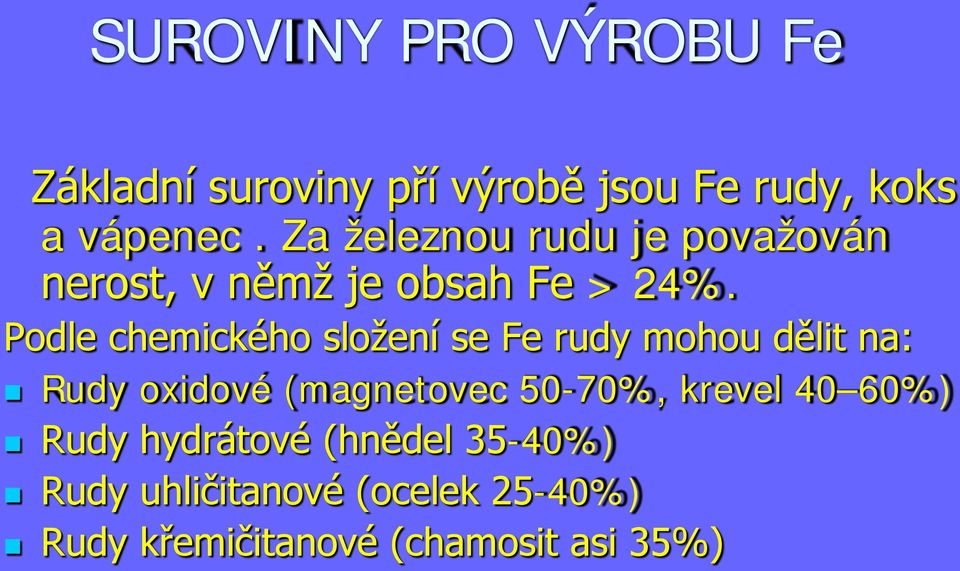 Podle chemického složení se Fe rudy mohou dělit na: Rudy oxidové (magnetovec 50-70%,