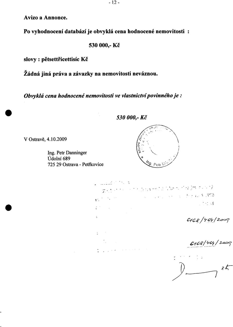 pětsettřicettisíc Kč Žádná jiná práva a závazky na nemovitosti neváznou.