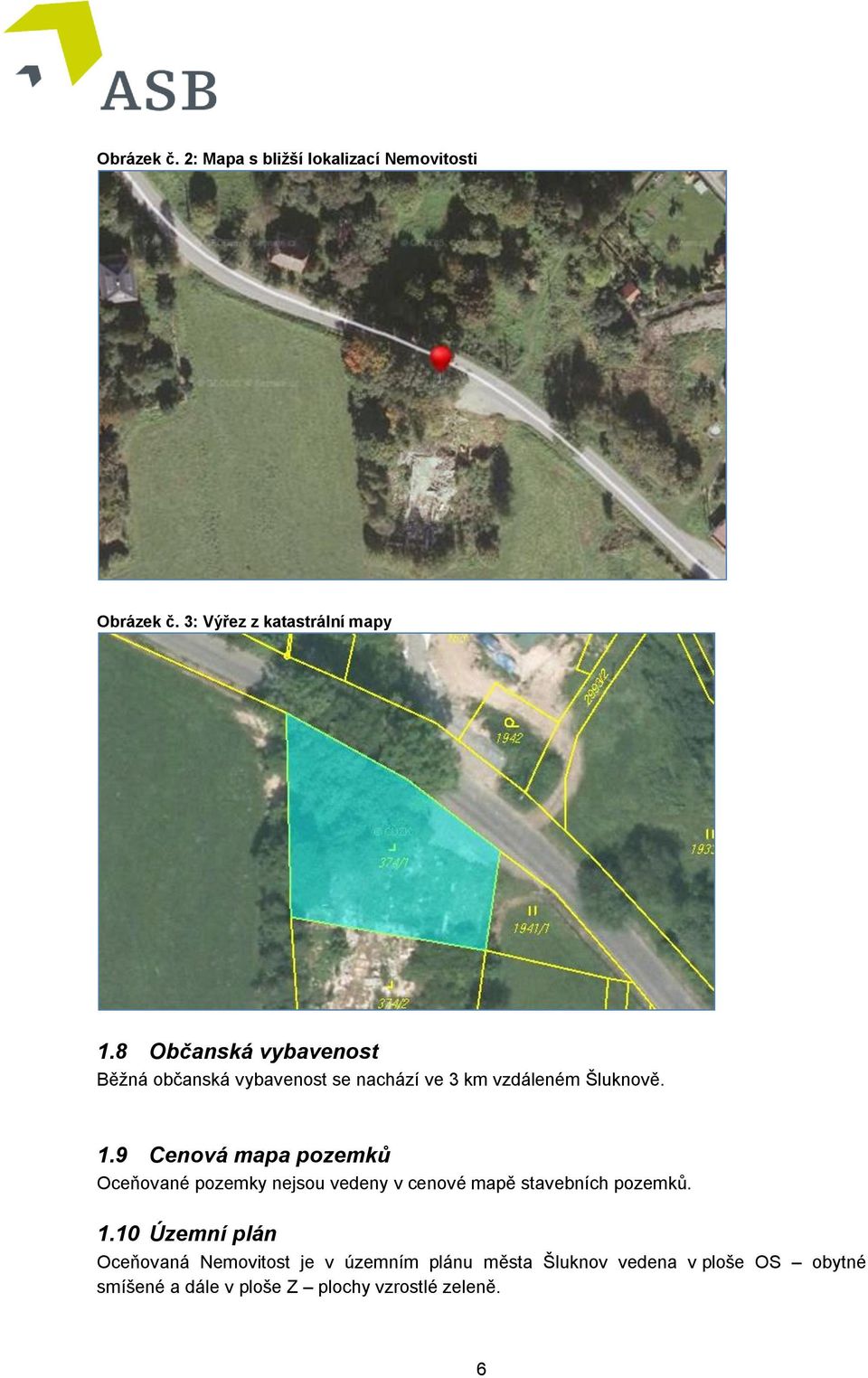 9 Cenová mapa pozemků Oceňované pozemky nejsou vedeny v cenové mapě stavebních pozemků. 1.