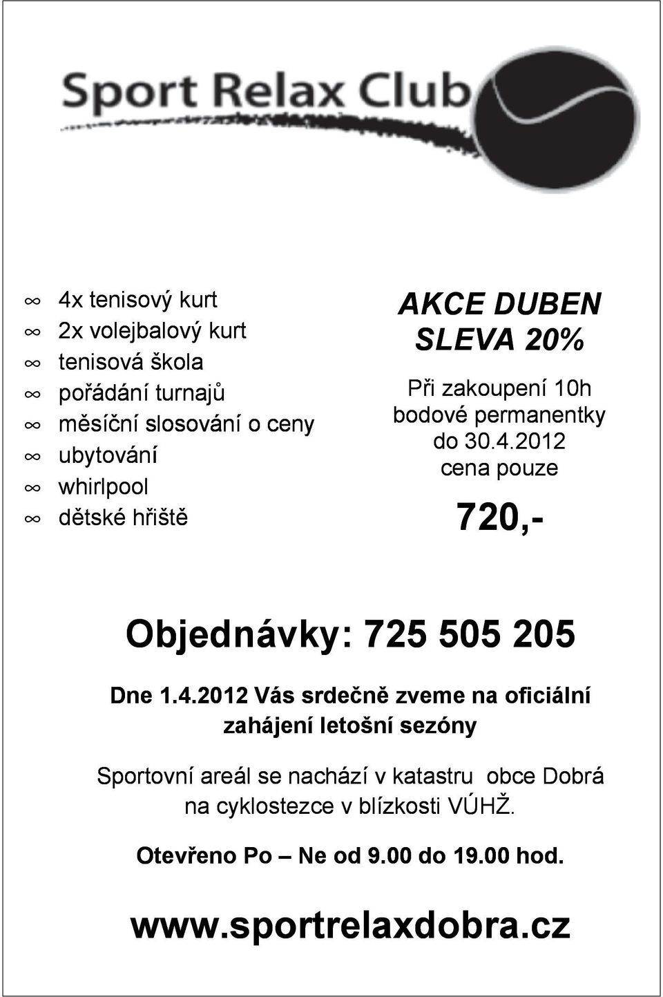 2012 cena pouze 720,- Objednávky: 725 505 5 205 Dne 1.4.