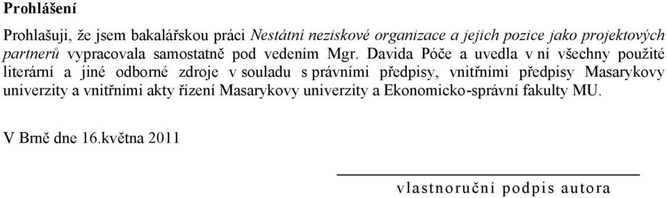 Davida Póče a uvedla v ní všechny pouţité literární a jiné odborné zdroje v souladu s právními předpisy,