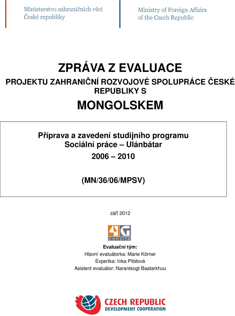 zavedení studijního programu Sociální práce Ulánbátar 2006 2010 (MN/36/06/MPSV) září 2012 Evaluační