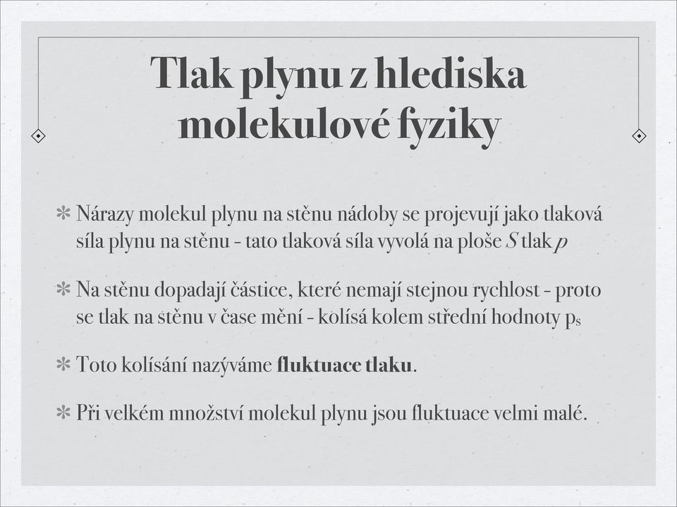 které nemají stejnou rychlost - proto se tlak na stěnu v čase mění - kolísá kolem střední hodnoty p