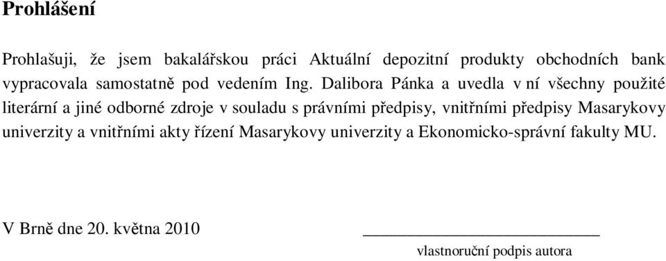 Dalibora Pánka a uvedla v ní všechny použité literární a jiné odborné zdroje v souladu s právními p