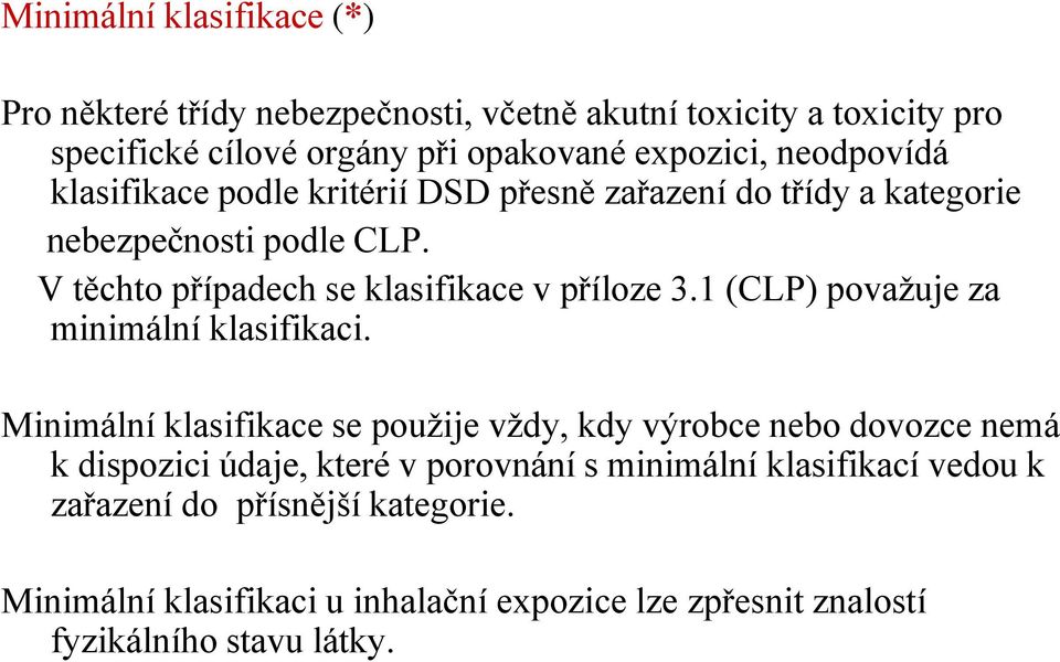 1 (CLP) povaţuje za minimální klasifikaci.