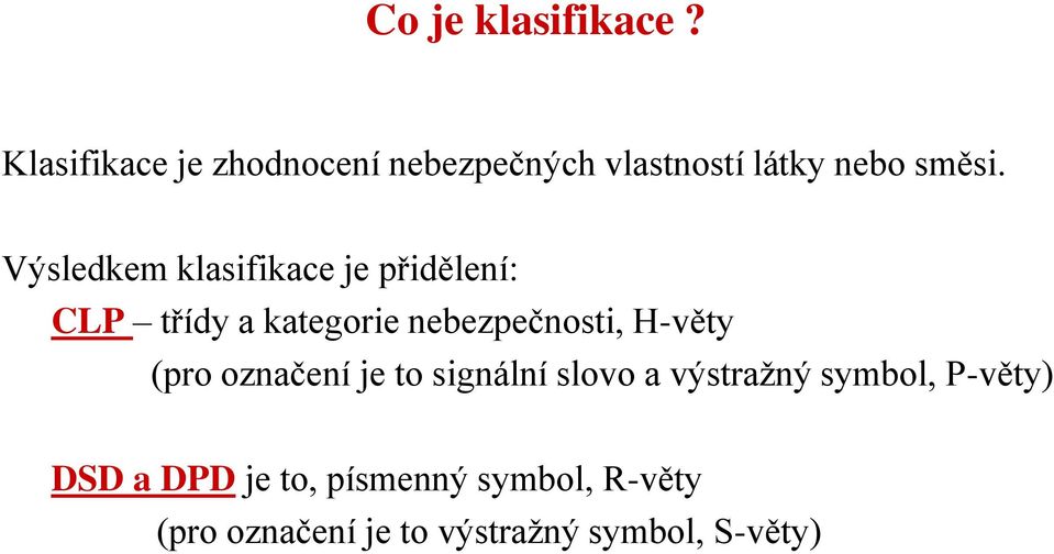 Výsledkem klasifikace je přidělení: CLP třídy a kategorie nebezpečnosti,