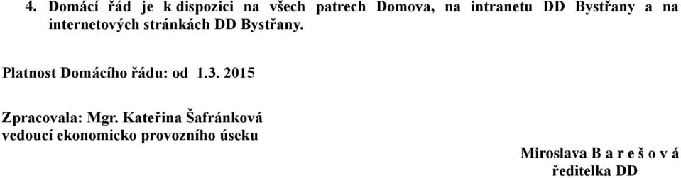 Platnost Domácího řádu: od 1.3. 2015 Zpracovala: Mgr.