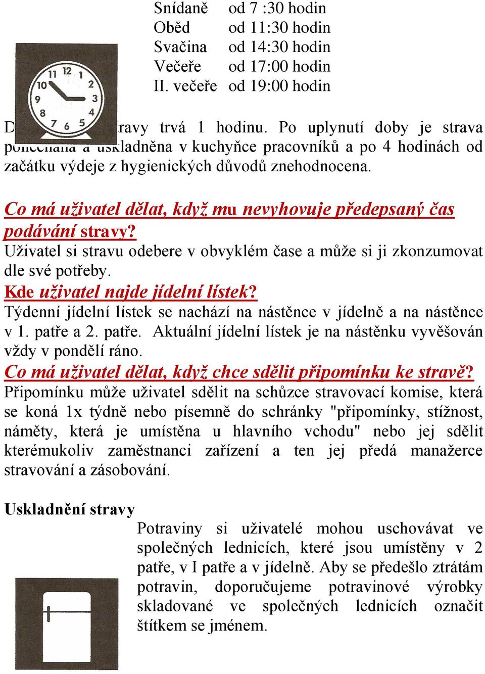 Co má uživatel dělat, když mu nevyhovuje předepsaný čas podávání stravy? Uživatel si stravu odebere v obvyklém čase a může si ji zkonzumovat dle své potřeby. Kde uživatel najde jídelní lístek?