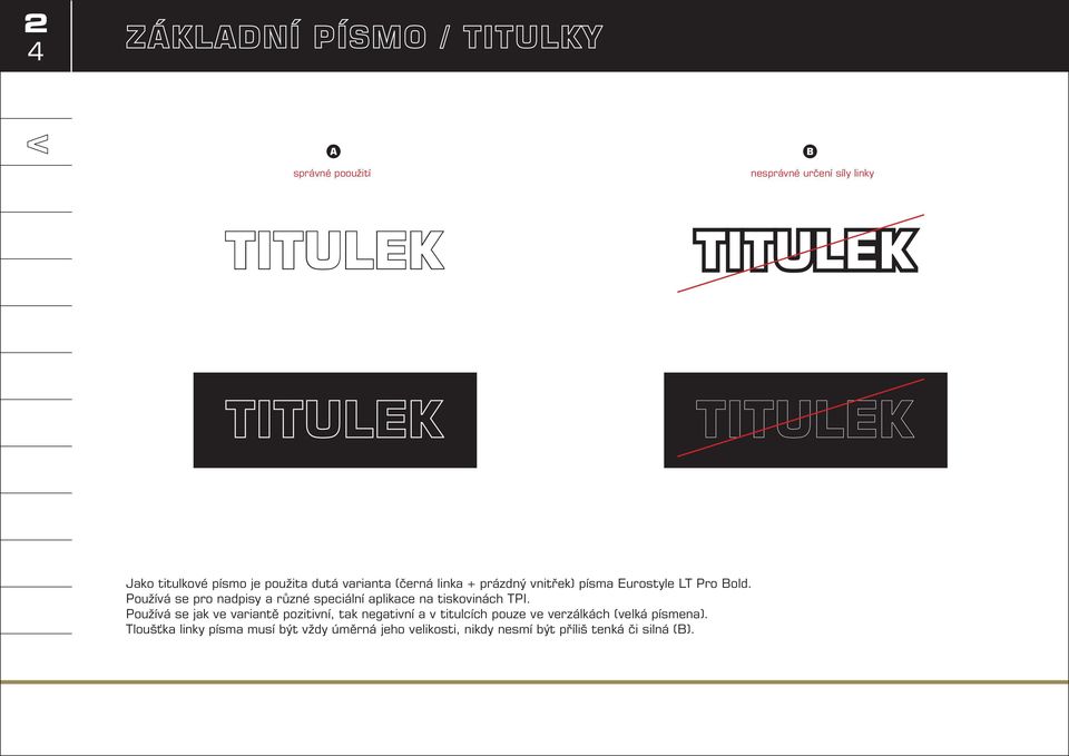Používá se pro nadpisy a různé speciální aplikace na tiskovinách TPI.