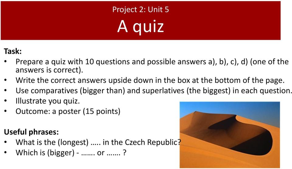 Use comparatives (bigger than) and superlatives (the biggest) in each question. Illustrate you quiz.