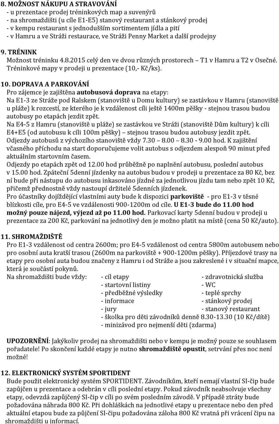 Tréninkové mapy v prodeji u prezentace (10,- Kč/ks). 10.