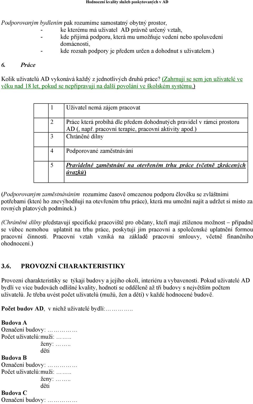 (Zahrnují se sem jen uživatelé ve věku nad 18 let, pokud se nepřipravují na další povolání ve školském systému.