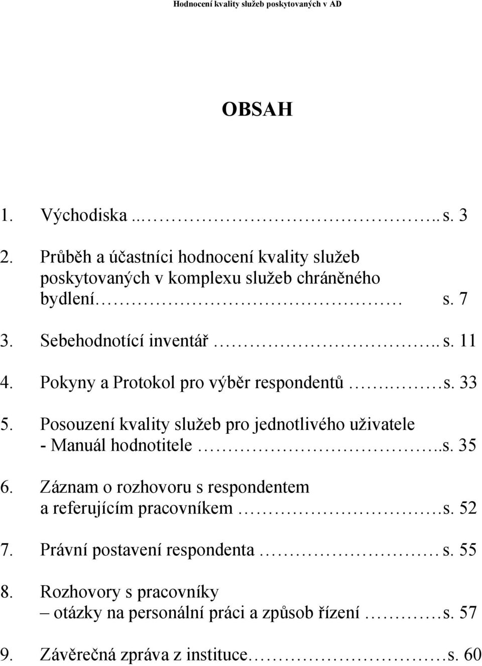 Posouzení kvality služeb pro jednotlivého uživatele - Manuál hodnotitele..s. 35 6.