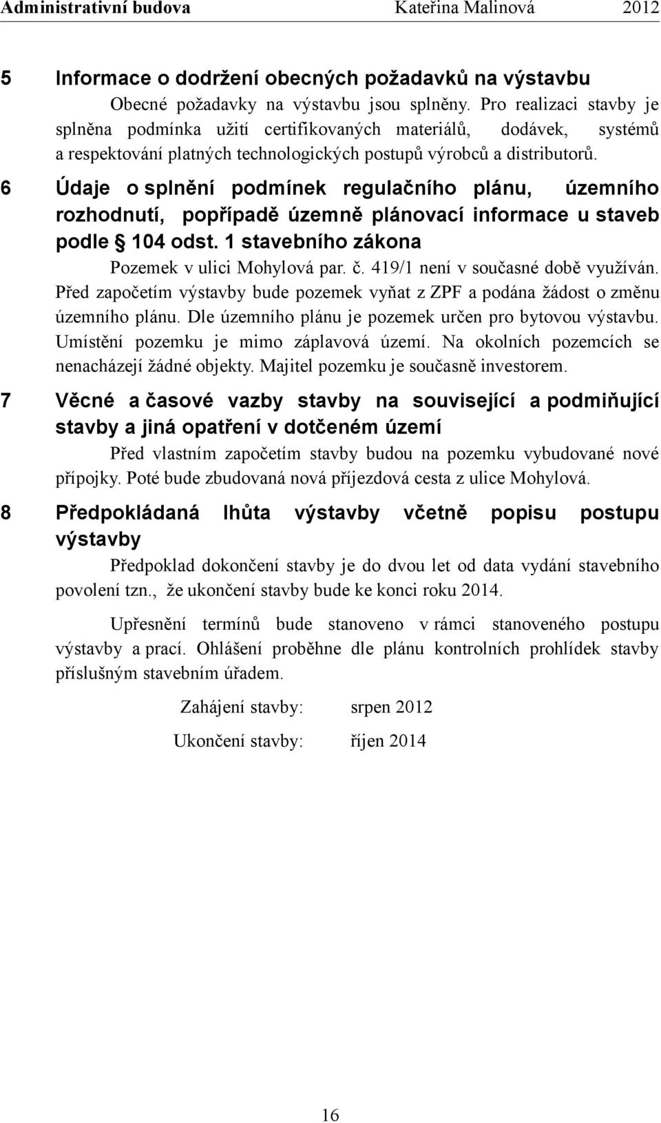 6 Údaje o splnění podmínek regulačního plánu, územního rozhodnutí, popřípadě územně plánovací informace u staveb podle 104 odst. 1 stavebního zákona Pozemek v ulici Mohylová par. č.