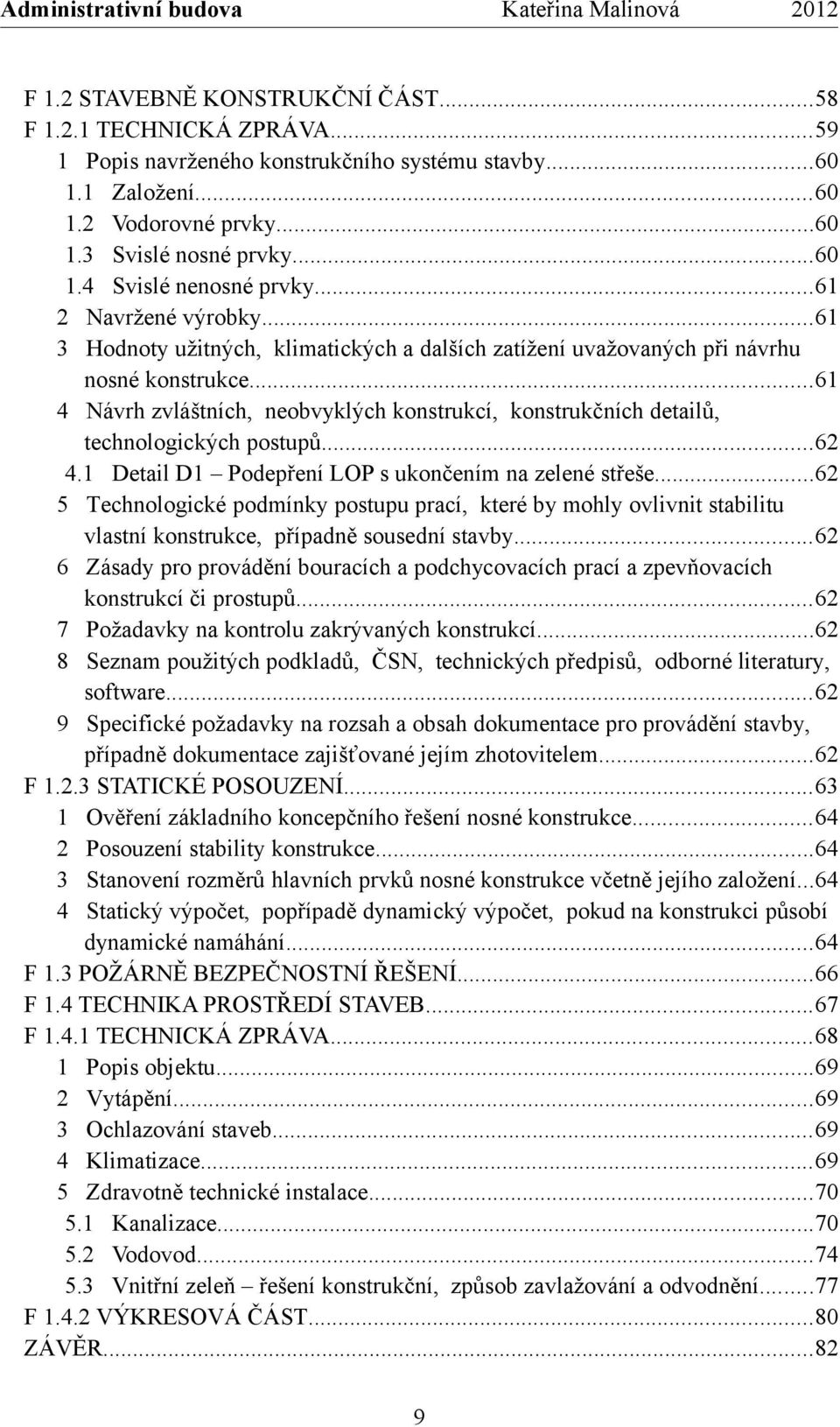 ..61 4 Návrh zvláštních, neobvyklých konstrukcí, konstrukčních detailů, technologických postupů...62 4.1 Detail D1 Podepření LOP s ukončením na zelené střeše.