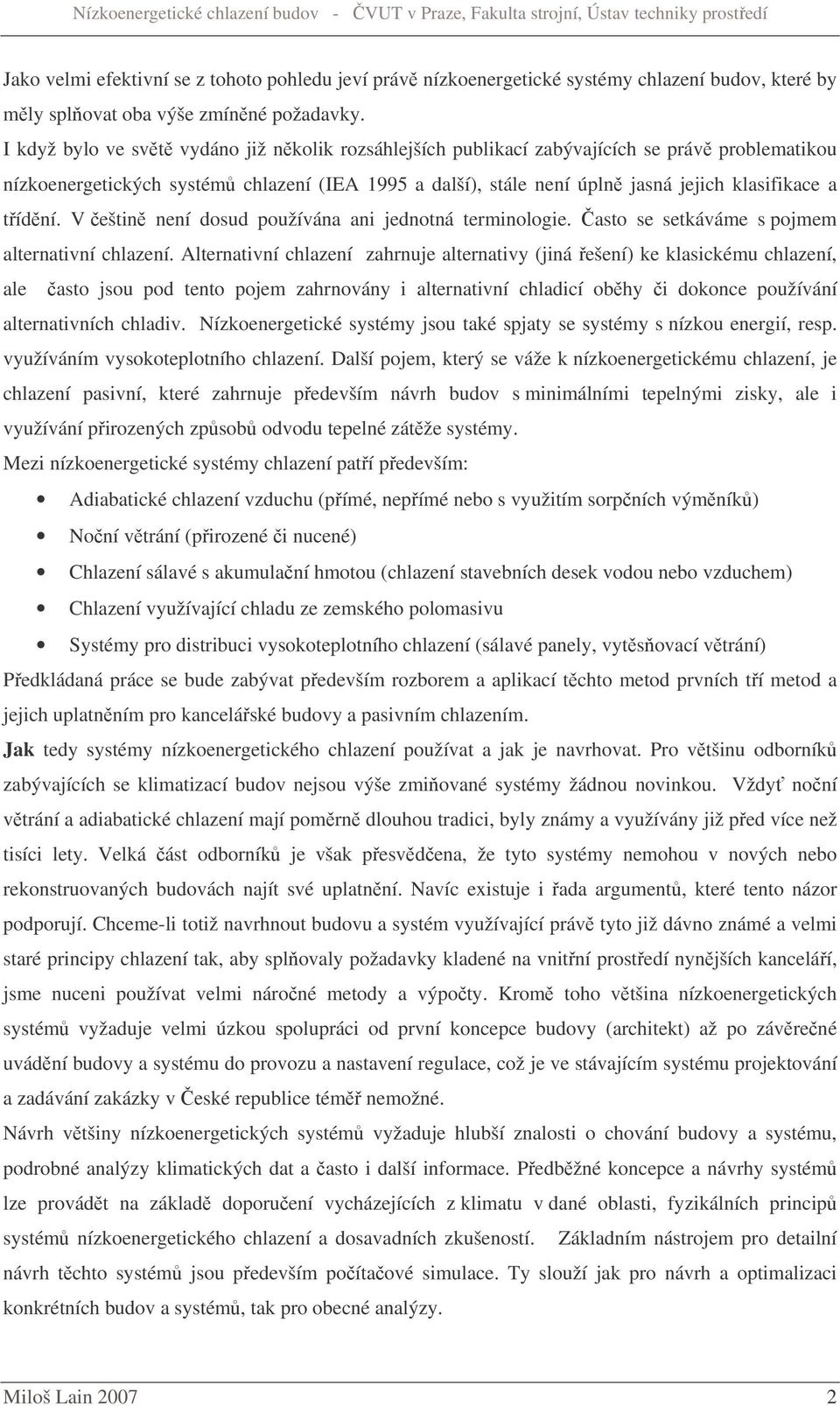 V eštin není dosud používána ani jednotná terminologie. asto se setkáváme s pojmem alternativní chlazení.