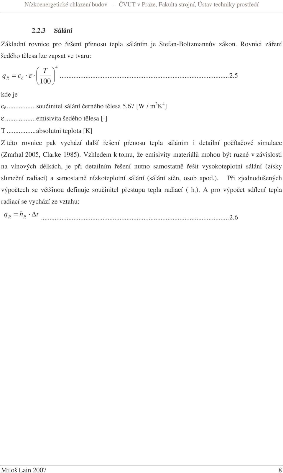 ..absolutní teplota [K] Z této rovnice pak vychází další ešení penosu tepla sáláním i detailní poítaové simulace (Zmrhal 2005, Clarke 1985).