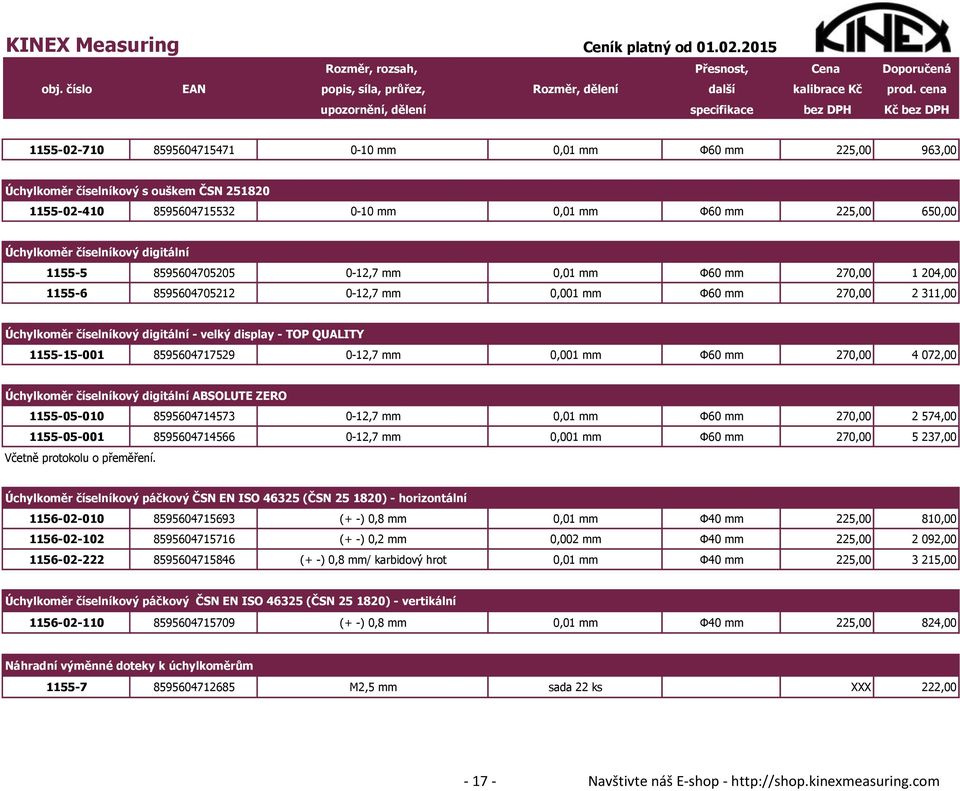 1155-15-001 8595604717529 0-12,7 mm 0,001 mm Φ60 mm 270,00 4 072,00 Úchylkoměr číselníkový digitální ABSOLUTE ZERO 1155-05-010 8595604714573 0-12,7 mm 0,01 mm Φ60 mm 270,00 2 574,00 1155-05-001