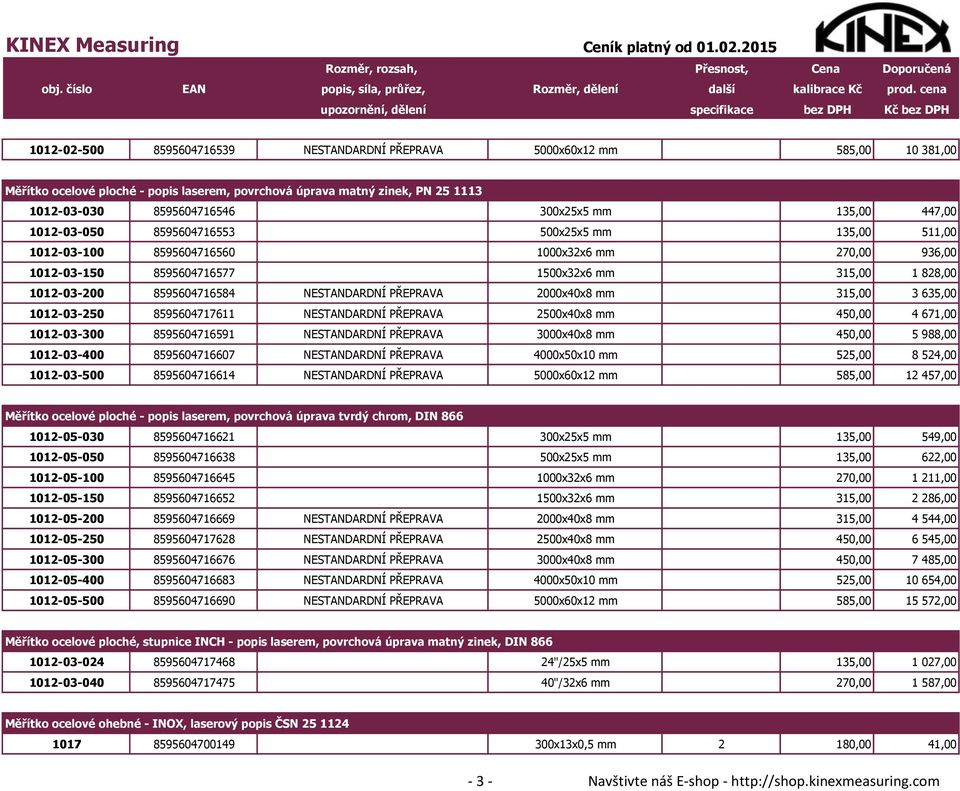 NESTANDARDNÍ PŘEPRAVA 2000x40x8 mm 315,00 3 635,00 1012-03-250 8595604717611 NESTANDARDNÍ PŘEPRAVA 2500x40x8 mm 450,00 4 671,00 1012-03-300 8595604716591 NESTANDARDNÍ PŘEPRAVA 3000x40x8 mm 450,00 5