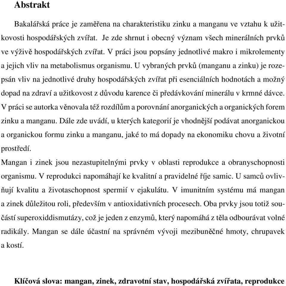 U vybraných prvků (manganu a zinku) je rozepsán vliv na jednotlivé druhy hospodářských zvířat při esenciálních hodnotách a možný dopad na zdraví a užitkovost z důvodu karence či předávkování minerálu