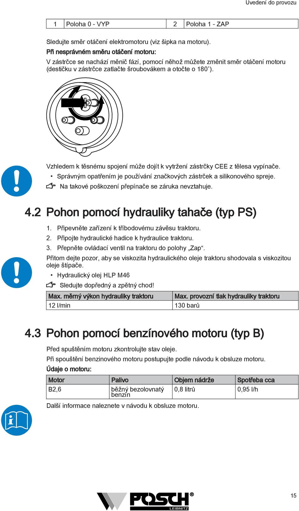 Vzhledem k těsnému spojení může dojít k vytržení zástrčky CEE z tělesa vypínače. Správným opatřením je používání značkových zástrček a silikonového spreje.