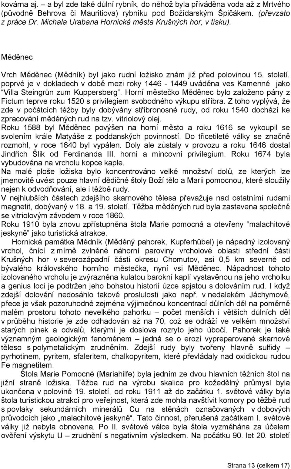 poprvé je v dokladech v době mezi roky 1446-1449 uváděna ves Kamenné jako Villa Steingrün zum Kuppersberg.