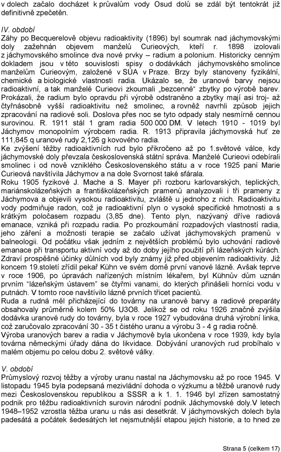 1898 izolovali z jáchymovského smolince dva nové prvky radium a polonium.