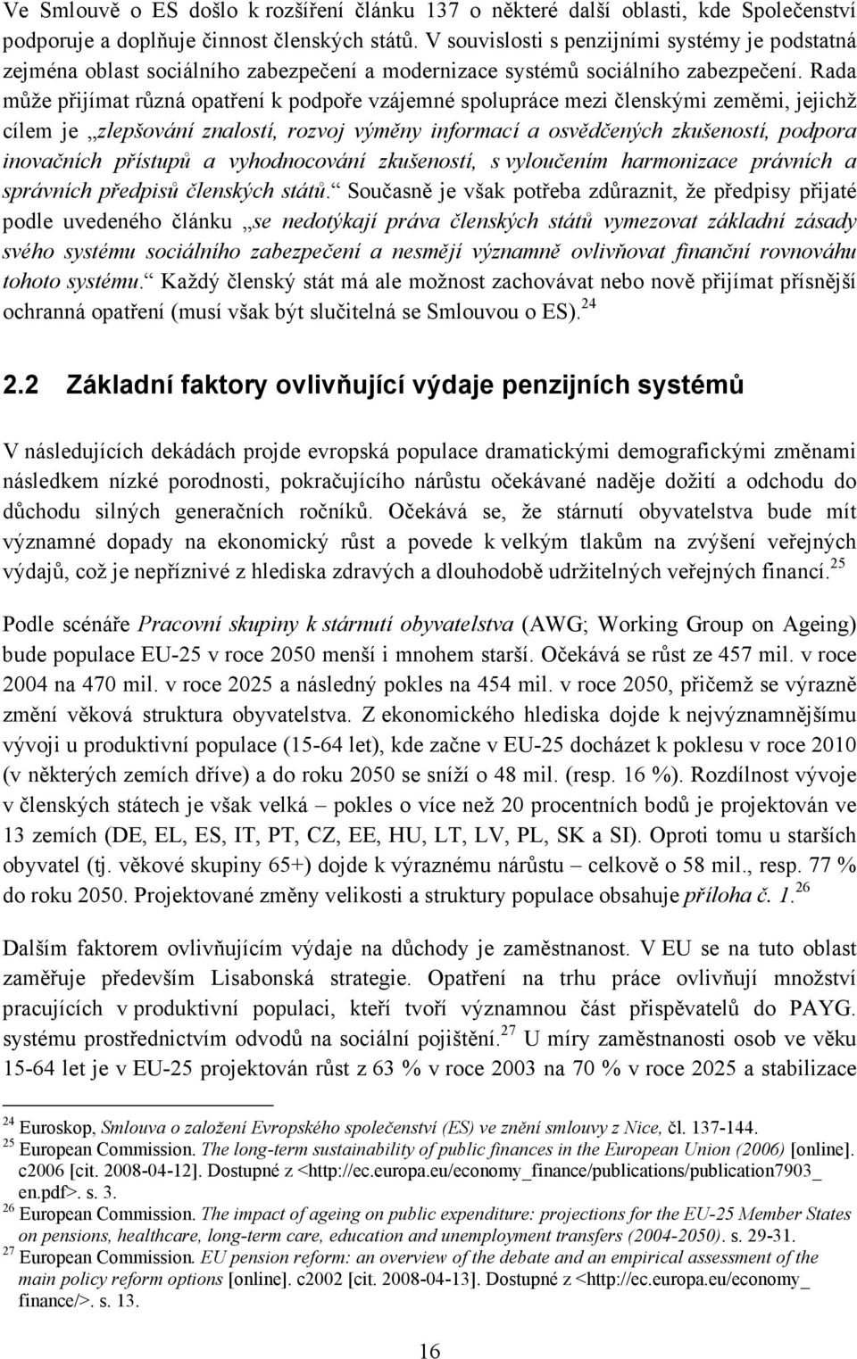 Rada může přijímat různá opatření k podpoře vzájemné spolupráce mezi členskými zeměmi, jejichž cílem je zlepšování znalostí, rozvoj výměny informací a osvědčených zkušeností, podpora inovačních