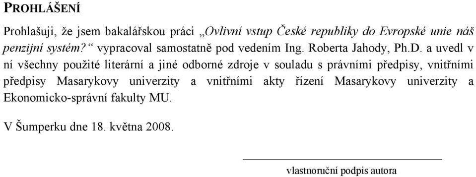 a uvedl v ní všechny použité literární a jiné odborné zdroje v souladu s právními předpisy, vnitřními předpisy