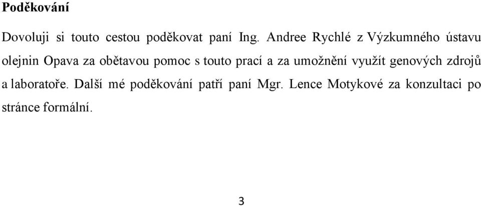 touto prací a za umožnění využít genových zdrojů a laboratoře.