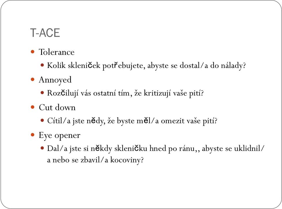 Cut down Cítil/a jste nědy, že byste měl/a omezit vaše pití?