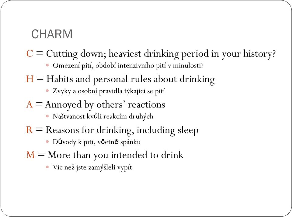 H = Habits and personal rules about drinking Zvyky a osobní pravidla týkající se pití A = Annoyed by