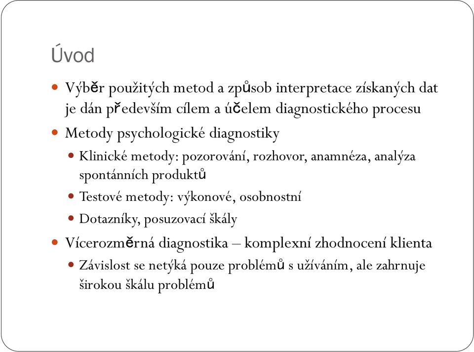 analýza spontánních produktů Testové metody: výkonové, osobnostní Dotazníky, posuzovací škály Vícerozměrná