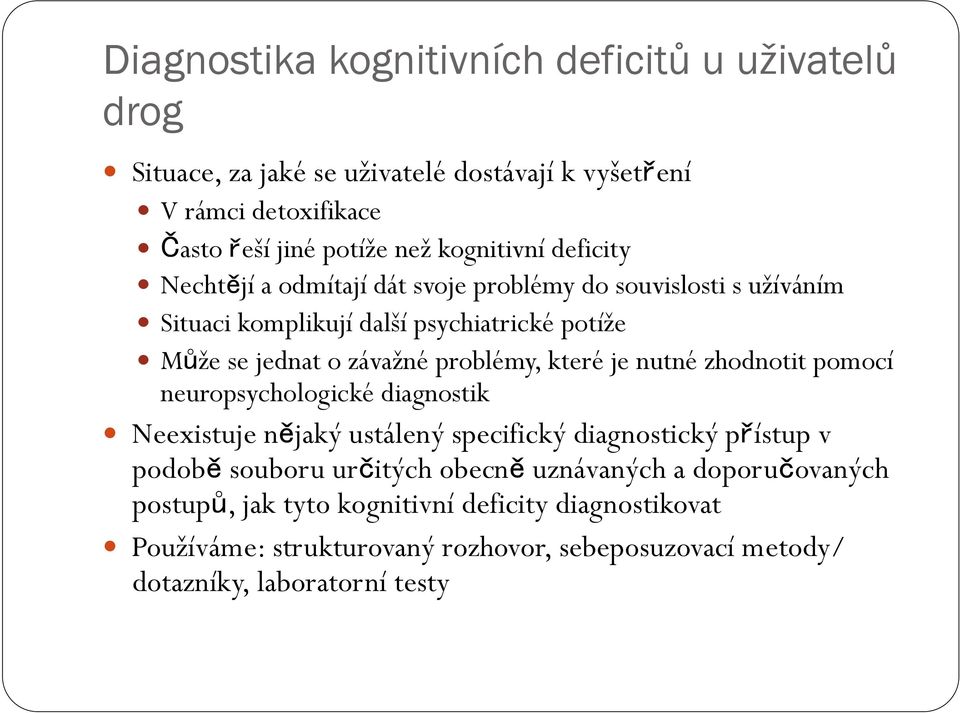 problémy, které je nutné zhodnotit pomocí neuropsychologické diagnostik Neexistuje nějaký ustálený specifický diagnostický přístup v podobě souboru určitých