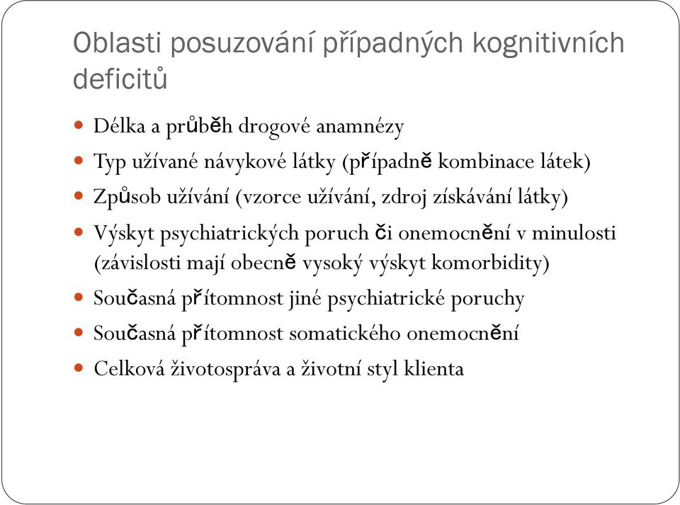 psychiatrických poruch či onemocnění v minulosti (závislosti mají obecně vysoký výskyt komorbidity) Současná