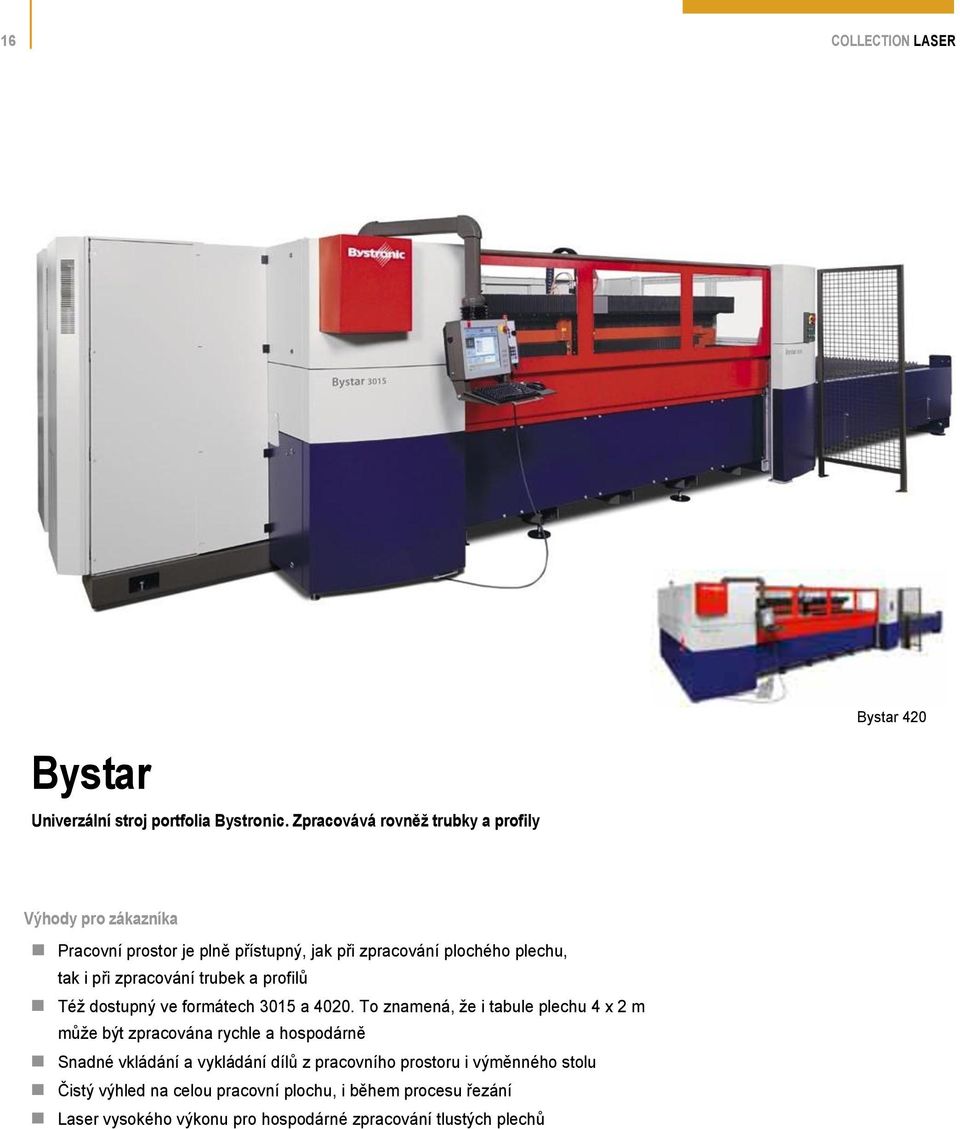 tak i při zpracování trubek a profilů Též dostupný ve formátech 3015 a 4020.