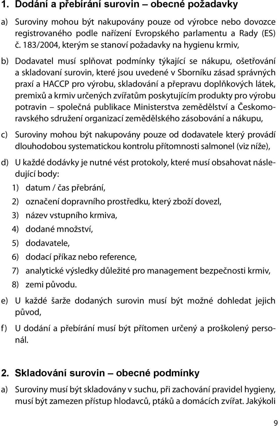 HACCP pro výrobu, skladování a přepravu doplňkových látek, premixů a krmiv určených zvířatům poskytujícím produkty pro výrobu potravin společná publikace Ministerstva zemědělství a Českomoravského