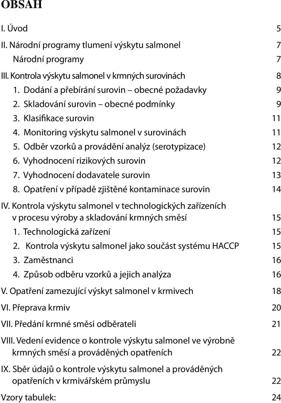 Vyhodnocení rizikových surovin 12 7. Vyhodnocení dodavatele surovin 13 8. Opatření v případě zjištěné kontaminace surovin 14 IV.