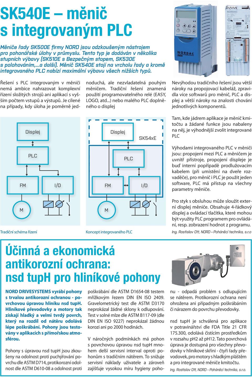 Měnič SK540E stojí na vrcholu řady a kromě integrovaného PLC nabízí maximální výbavu všech nižších typů.