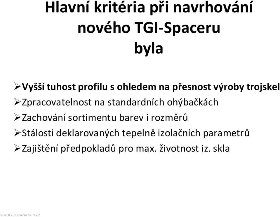 standardních ohýbačkách Zachování sortimentu barev i rozměrů Stálosti